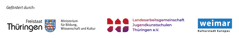 Gefördert durch den Freistaat Thüringen, die Landesarbeitsgemeinschaft Jugendkunstschule Thüringen e. V. und die Stadt Weimar